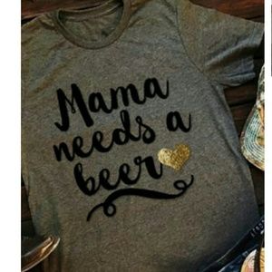 Mama needs a beer shirt